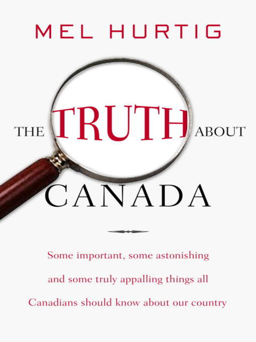 Title details for The Truth About Canada by Mel Hurtig - Available